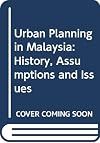 Urban Planning in Malaysia: History, Assumptions and Issues