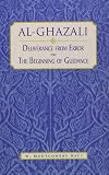 Al Ghazali: Deliverance from Error and the Beginning of Guidance