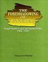 The Foreshadowing of Bangladesh: Bengal Muslim League and Muslim Politics 1906-1947