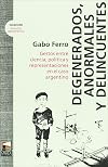 Degenerados, anormales y delincuentes. Gestos entre ciencia, politica y representaciones en el caso argentino (Spanish Edition)