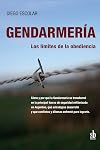 Gendarmería: los límites de la obediencia: Cómo y por qué la Gendarmería se transformó en la principal fuerza de seguridad militarizada en ... enfrentó para lograrlo (Spanish Edition)