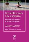 Ser medico ayer, hoy y manana. Puentes ente la medicina, el paciente y la sociedad (Spanish Edition)