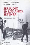 Ser judío en los años setenta : testimonios del horror y la resistencia durante la última dictadura