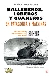 Balleneros, loberos y guaneros en Patagonia y Malvinas: Una historia socioambiental del mar (1800-1914) (Tanteando al elefante) (Spanish Edition)