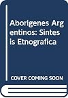 Aborigenes Argentinos: Sintesis Etnografica (Spanish Edition)