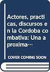 Actores, prácticas, discursos en la Córdoba combativa