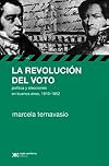 La revoluci&oacute;n del voto : pol&iacute;tica y elecciones en Buenos Aires, 1810-1852