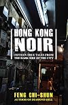 Hong Kong Noir: Fifteen true tales from the dark side of the city