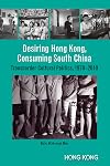 Desiring Hong Kong, consuming South China transborder cultural politics, 1970-2010