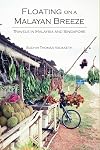 Floating on a Malayan Breeze: Travels in Malaysia and Singapore