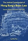 The Judicial Construction of Hong Kong's Basic Law: Courts, Politics, and Society after 1997