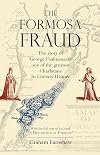 The Formosa fraud : the story of the fake writings of George Psalmanazar, one of the greatest charlatans In literary history
