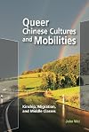 Queer Chinese Cultures and Mobilities: Kinship, Migration, and Middle Classes