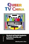 Queer TV China: Televisual and Fannish Imaginaries of Gender, Sexuality, and Chineseness (Queer Asia)