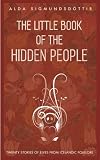 The Little Book of the Hidden People: Twenty Stories of Elves from Icelandic Folklore