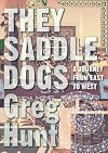 They Saddle Dogs
