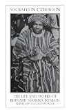 Socrates in Cameroon the life and works of Bernard Nsokika Fonlon