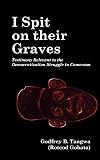 I spit on their graves testimony relevant to the democratization struggle in Cameroon