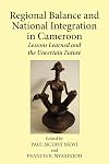 Regional balance and national integration in Cameroon : lessons learned and the uncertain future