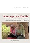 'Message in a mobile' [Risālah fī jawāl] = Risaala fi jawaal : mixed-messages, tales of missing and mobile communities at the University of Khatroum