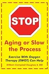 Stop Aging or Slow the Process using EWOT - How Exercise With Oxygen Therapy Can Help.