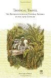 Tropical Travel. The Representation of Central America in the 19th Century
