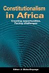 Constitutionalism in Africa. Creating Opportunities, Facing Challenges