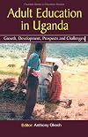 Adult Education in Uganda. Growth, Development, Prospects and Challenges (Fountain Series in Education Studies)