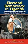 Electoral Democracy in Uganda: Understanding the Institutional Processes and Outcomes of the 2006 Multiparty Elections