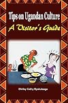 Tips on Ugandan Culture. a Visitor's Guide