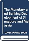 The monetary and banking development of Singapore and Malaysia