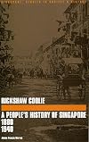 Rickshaw Coolie: A People's History of Singapore 1880-1940