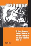 Guns of February: Ordinary Japanese Soldiers' Views of the Malayan Campaign and the Fall of Singapore, 1941-42