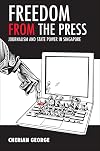Freedom from the Press: Journalism and State Power in Singapore