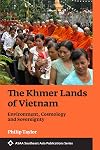 The Khmer Lands of Vietnam: Environment, Cosmology and Sovereignty (Asian Studies Association of Australia: Southern Asian Publication Series)