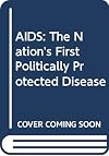 AIDS: The Nation's First Politically Protected Disease