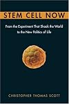 Stem Cell Now: From the Experiment That Shook the World to the New Politics of Life