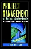 Project Management for Business Professionals: A Comprehensive Guide