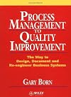 Process Management to Quality Improvement: The Way to Design, Document and Re-engineer Business Systems