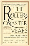 The Rollercoaster Years: Raising Your Child Through the Maddening Yet Magical Middle School Years