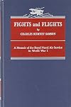 Fights and Flights - A Memoir of the Royal Naval Air Service in World War I