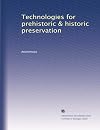 Technologies for prehistoric & historic preservation
