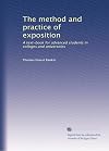 The method and practice of exposition: A text-book for advanced students in colleges and universities