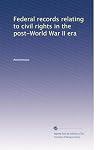 Federal records relating to civil rights in the post-World War II era