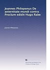 Joannes Philoponus De aeternitate mundi contra Proclum edidit Hugo Rabe (Latin Edition)