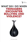What Do I Do When Teenagers Encounter Bullying and Violence?