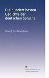 Die hundert besten Gedichte der deutschen Sprache. . Ausgewählt von Richard M. Meyer