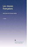 Les muses françaises: Anthologie des femme poètes (French Edition)