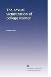 The sexual victimization of college women