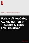 Registers of Broad Chalke, Co. Wilts, From 1538 to 1780